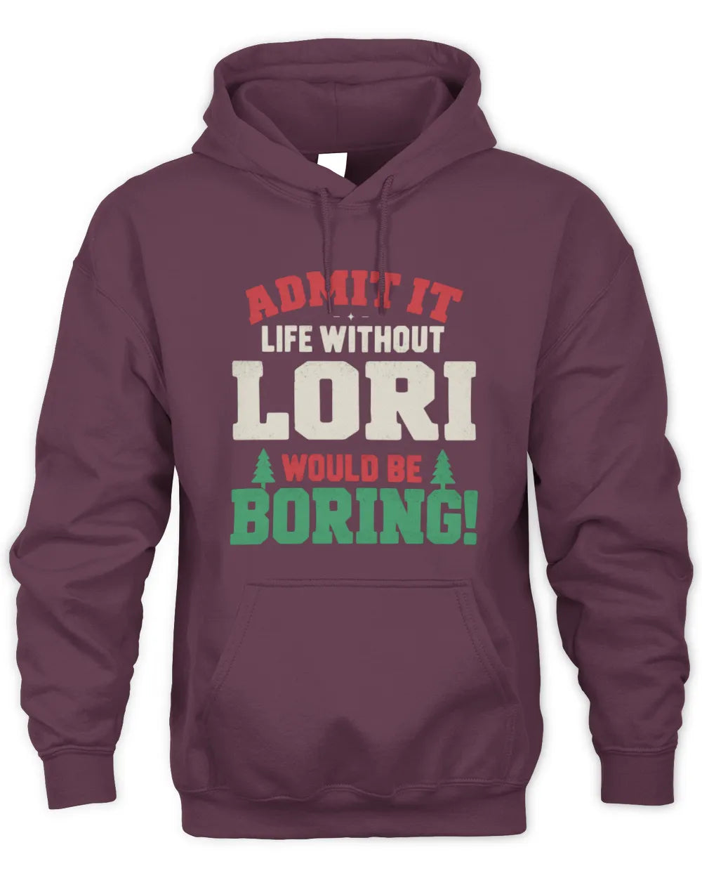 LORI P5 TH08 Christmas T-Shirt – “Life Without NAME Would Be Boring” - Unisex Hoodie - Maroon