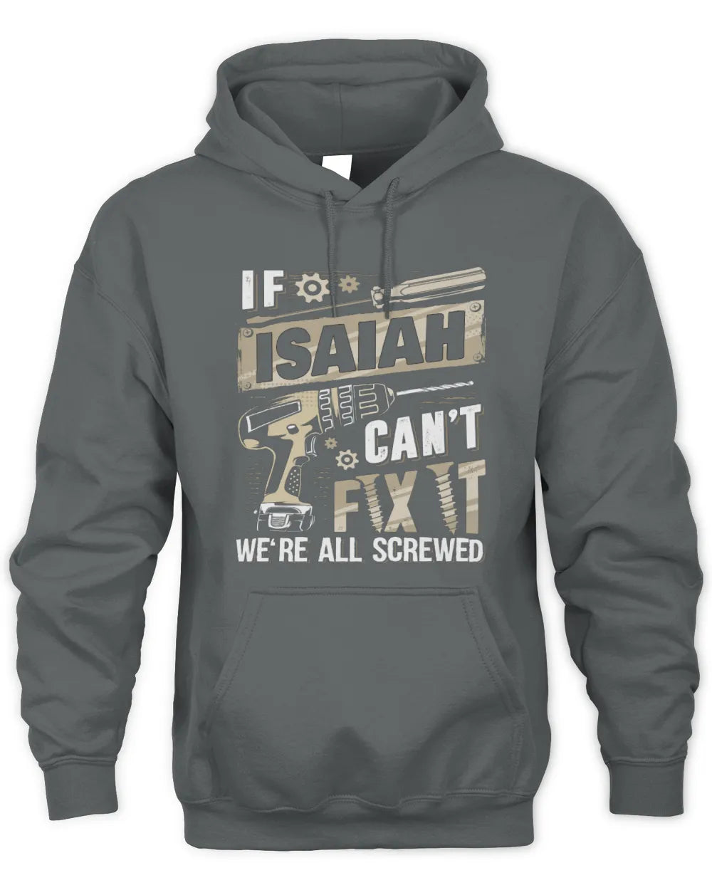 ISAIAH TX03 P02 - Personalized Handyman Mechanic Shirt “If NAME Can’t Fix It, We’re All Screwed” - Unisex Hoodie - Charcoal