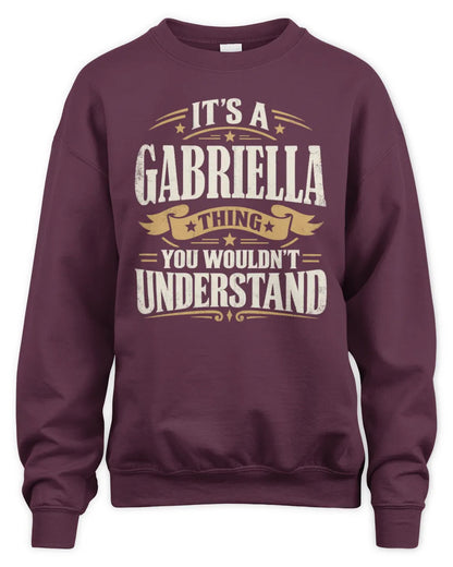 GABRIELLA P08 TH51 - Personalized “It’s a/an [NAME] Thing – You Wouldn’t Understand” Shirt - Unisex Sweatshirt - Maroon