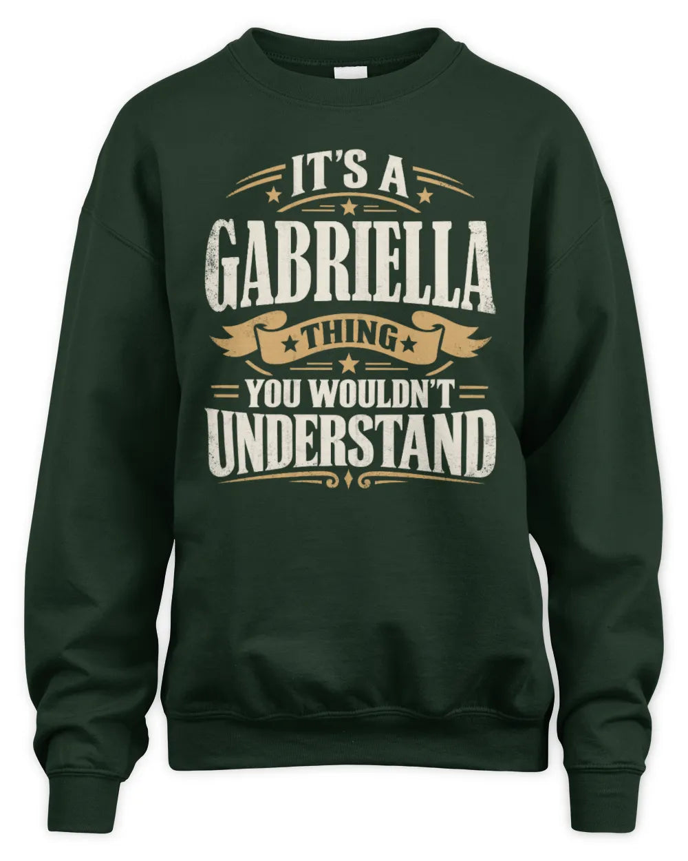 GABRIELLA P08 TH51 - Personalized “It’s a/an [NAME] Thing – You Wouldn’t Understand” Shirt - Unisex Sweatshirt - Forest Green