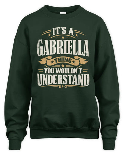 GABRIELLA P08 TH51 - Personalized “It’s a/an [NAME] Thing – You Wouldn’t Understand” Shirt - Unisex Sweatshirt - Forest Green