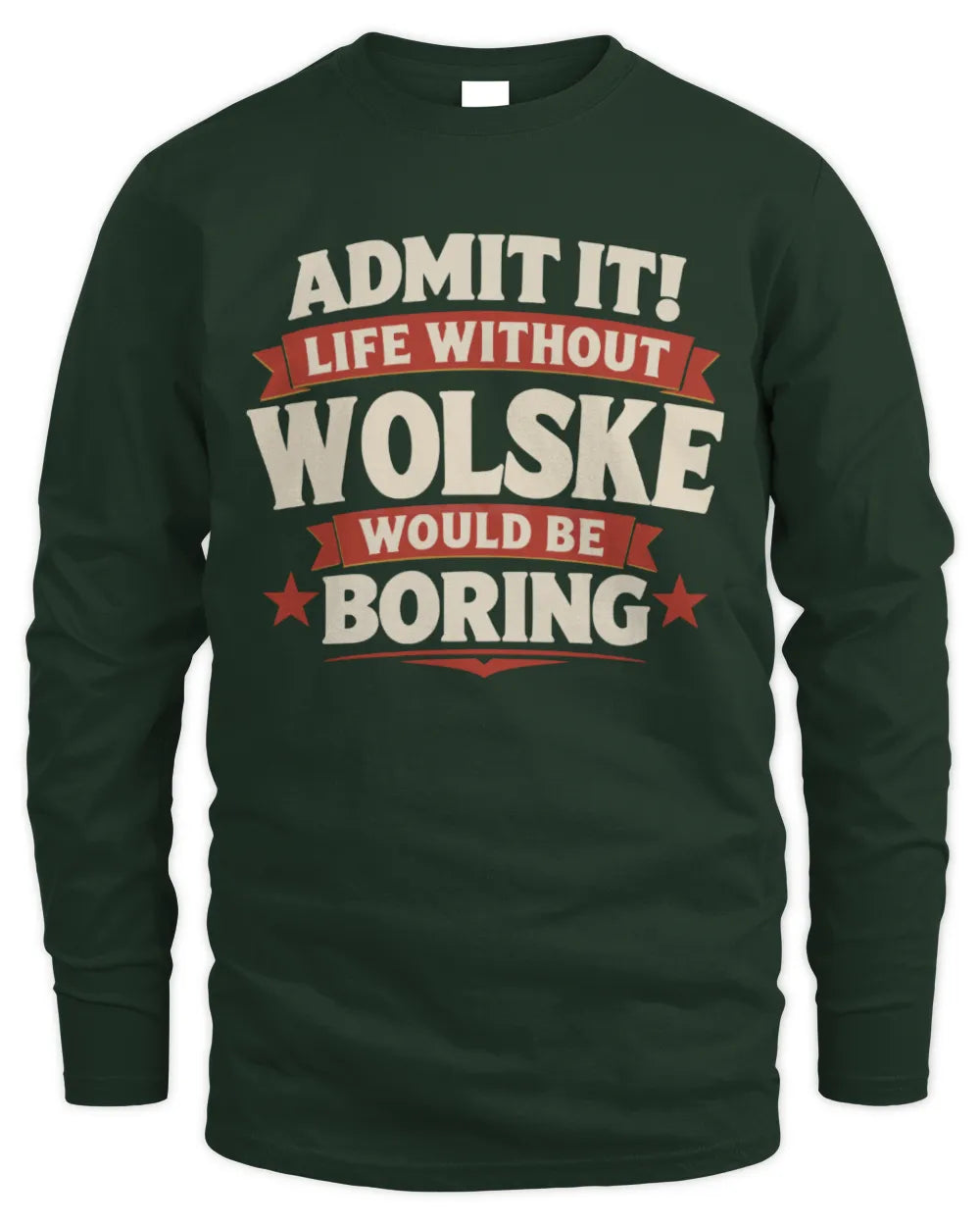 WOLSKE P4 KT003 Personalized Funny Quote Apparel “Life Without NAME Would Be Boring” - Men's Long Sleeved T-Shirt - Forest Green