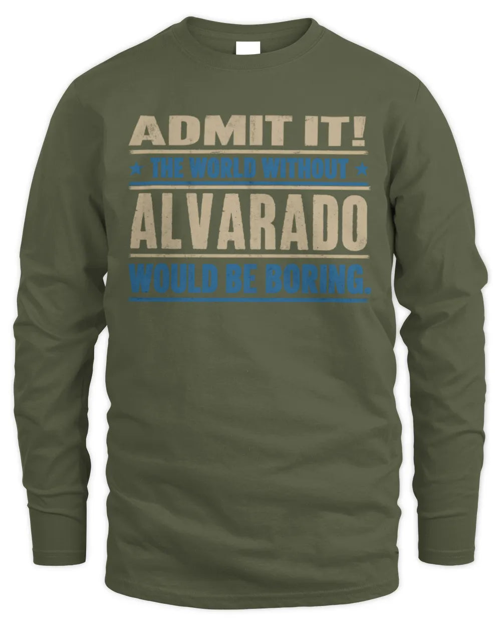 ALVARADO TP68-K2-968 – Personalized Funny Quote Apparel “The World Without NAME Would Be Boring” - Men's Long Sleeved T-Shirt - Military Green
