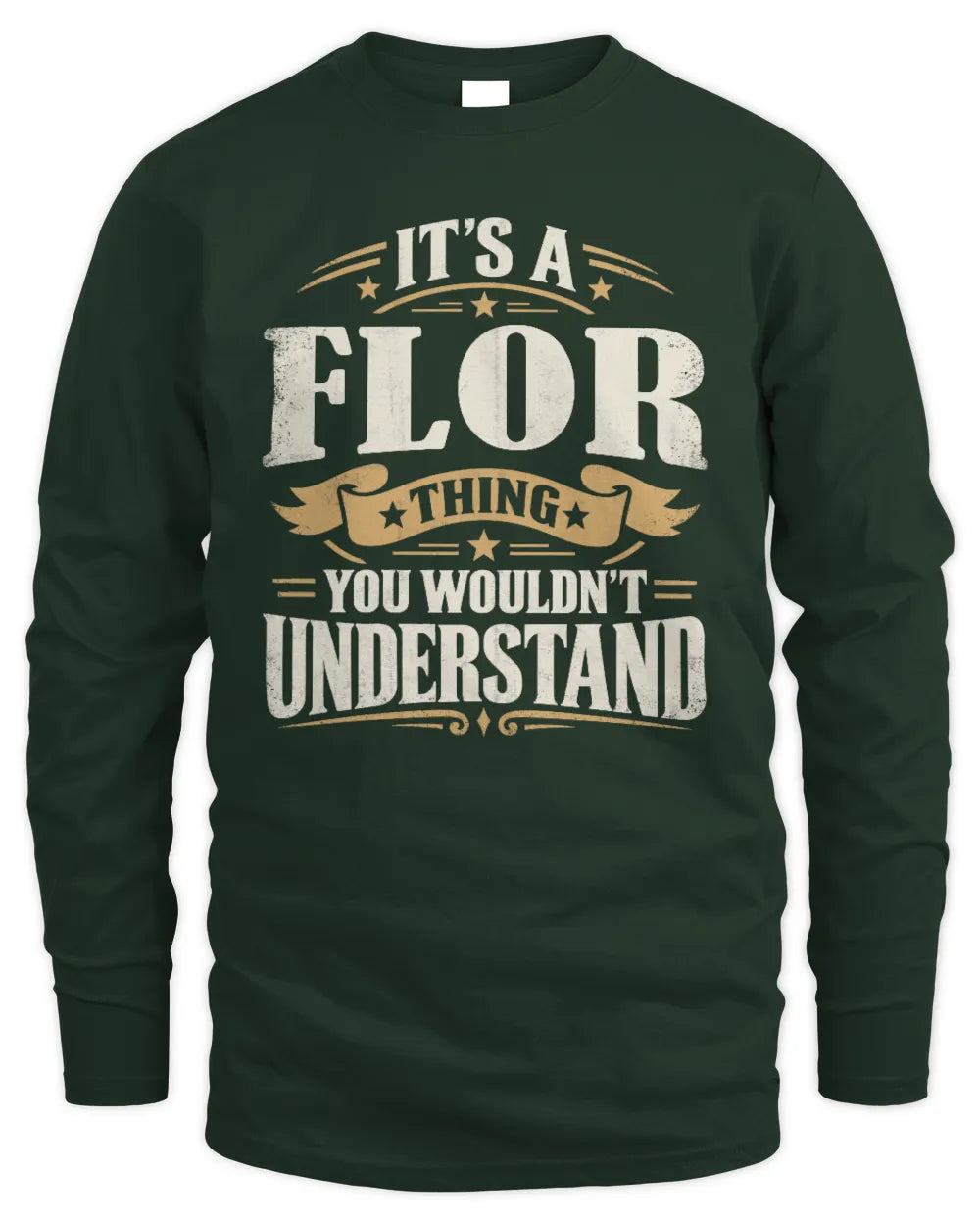 FLOR P08 TH51 - Personalized “It’s a/an [NAME] Thing – You Wouldn’t Understand” Shirt - Men's Long Sleeved T-Shirt - Forest Green