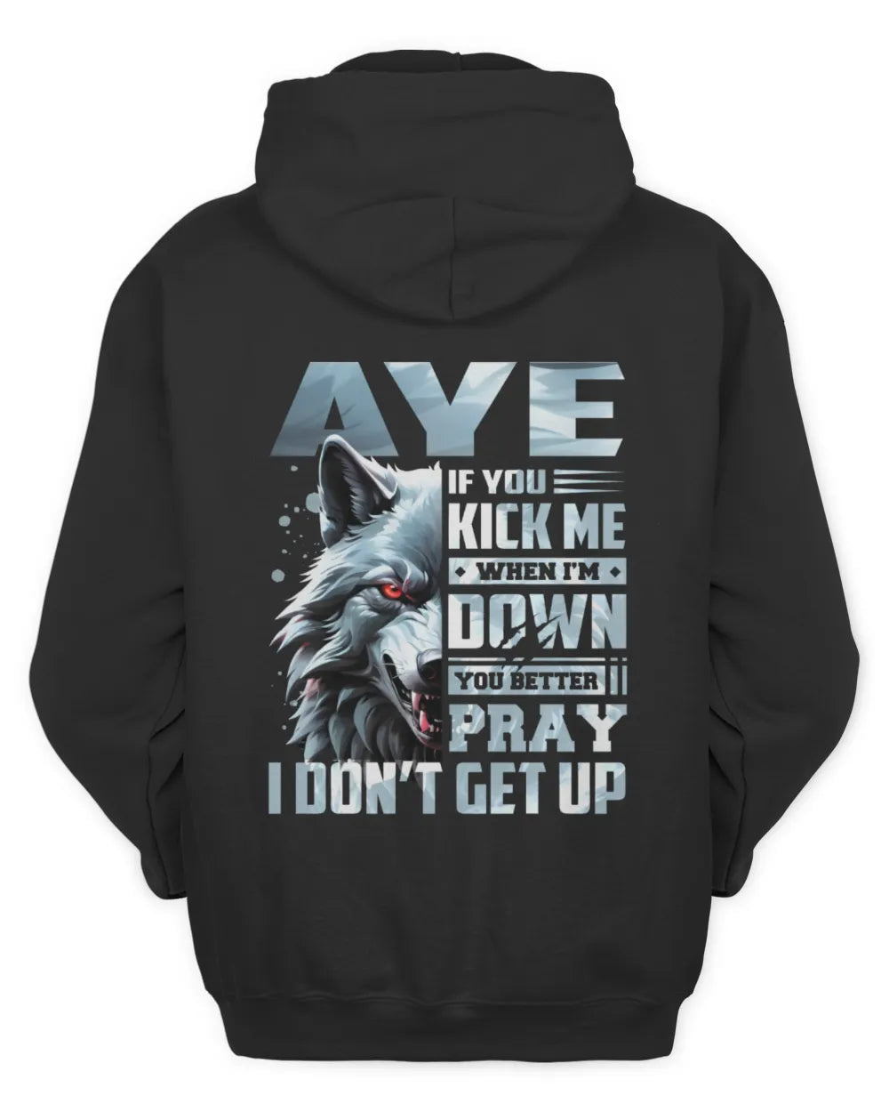 AYE AP62-K4-666 - Personalized Fierce Wolf Quote Apparel “If You Kick Me When I’m Down, You Better Pray I Don’t Get Up” - Unisex Hoodie - Black