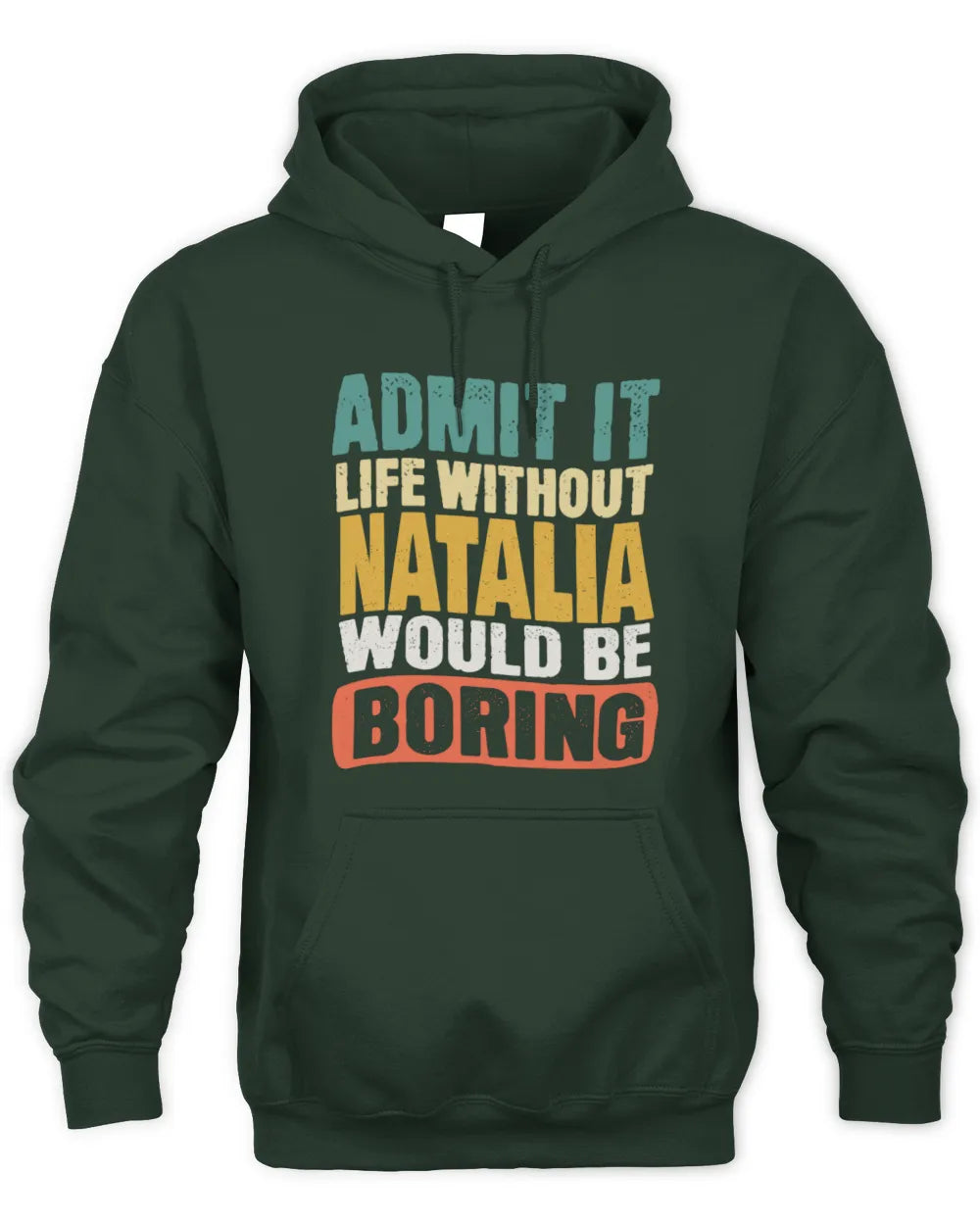 NATALIA TP86-K3-229 Personalized Funny Quote Apparel “Life Without NAME Would Be Boring” - Unisex Hoodie - Forest Green