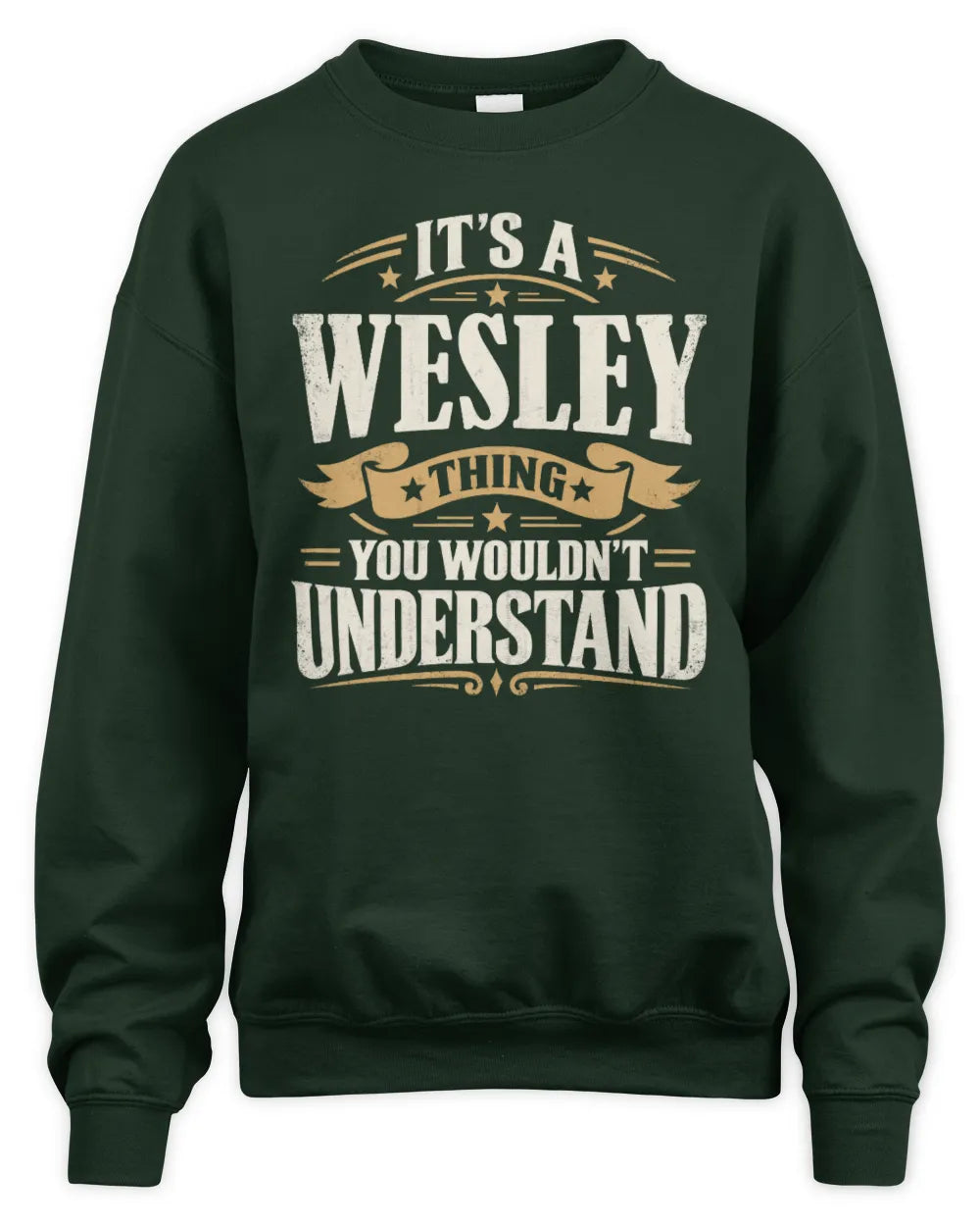 WESLEY P08 TH51 - Personalized “It’s a/an [NAME] Thing – You Wouldn’t Understand” Shirt - Unisex Sweatshirt - Forest Green