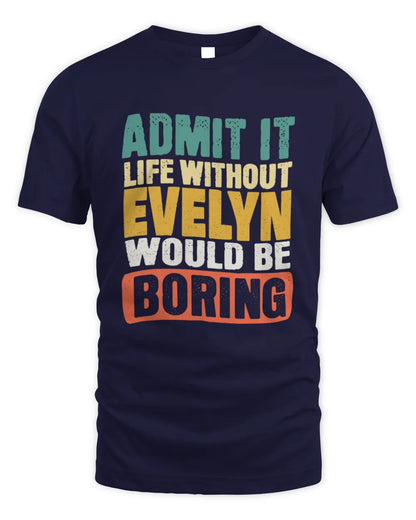 EVELYN TP86-K3-229 Personalized Funny Quote Apparel “Life Without NAME Would Be Boring” - Unisex Standard T-Shirt - Navy