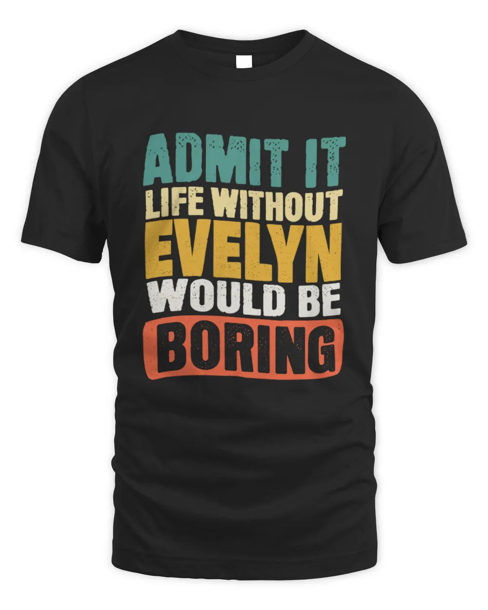 EVELYN TP86-K3-229 Personalized Funny Quote Apparel “Life Without NAME Would Be Boring” - Unisex Standard T-Shirt - Black