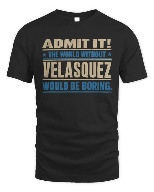 VELASQUEZ TP68-K2-968 – Personalized Funny Quote Apparel “The World Without NAME Would Be Boring” - Unisex Standard T-Shirt - Black