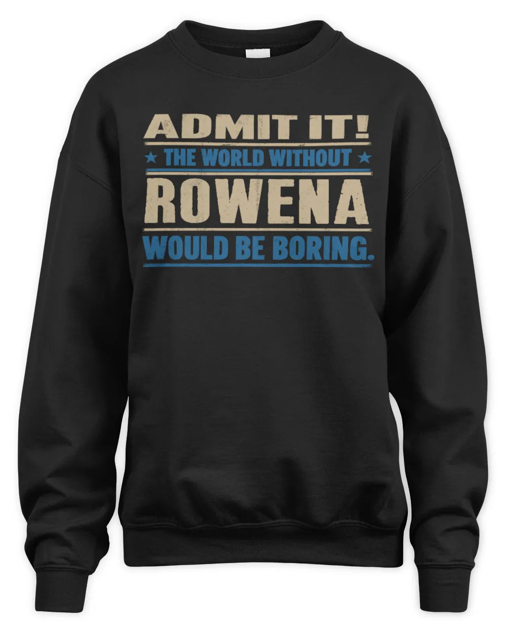 ROWENA TP68-K2-968 – Personalized Funny Quote Apparel “The World Without NAME Would Be Boring” - Unisex Sweatshirt - Black