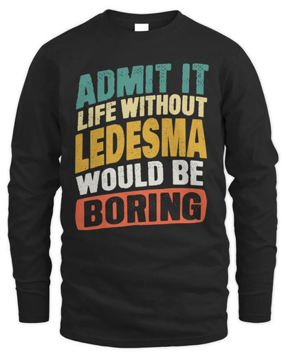 LEDESMA TP88-K4-229
Personalized Funny Quote Apparel “Life Without NAME Would Be Boring” - Men's Long Sleeved T-Shirt - Black