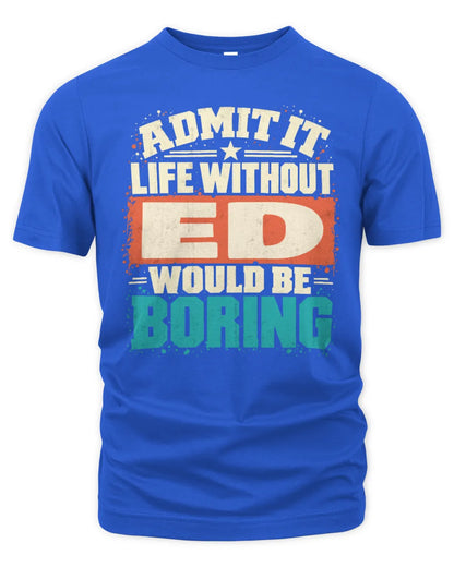 ED P02-TH11-226 Personalized Admit It Life Without [Name] Would Be Boring T-Shirt - Custom Name Funny Gift - Unisex Standard T-Shirt - Royal