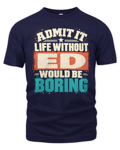 ED P02-TH11-226 Personalized Admit It Life Without [Name] Would Be Boring T-Shirt - Custom Name Funny Gift - Unisex Standard T-Shirt - Navy