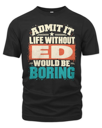 ED P02-TH11-226 Personalized Admit It Life Without [Name] Would Be Boring T-Shirt - Custom Name Funny Gift - Unisex Standard T-Shirt - Black