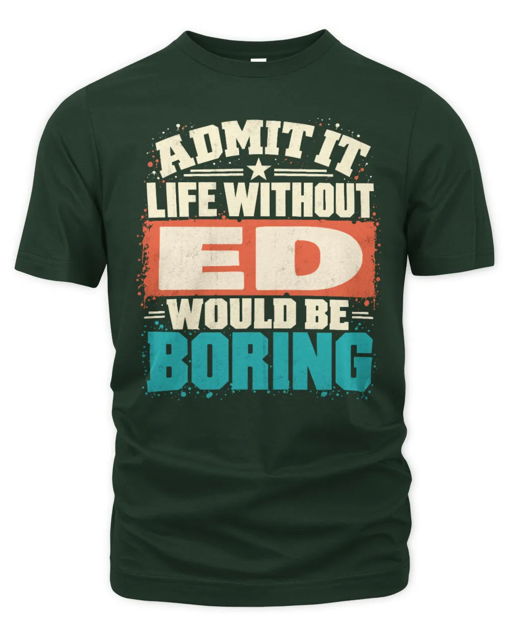 ED P02-TH11-226 Personalized Admit It Life Without [Name] Would Be Boring T-Shirt - Custom Name Funny Gift - Unisex Standard T-Shirt - Forest Green