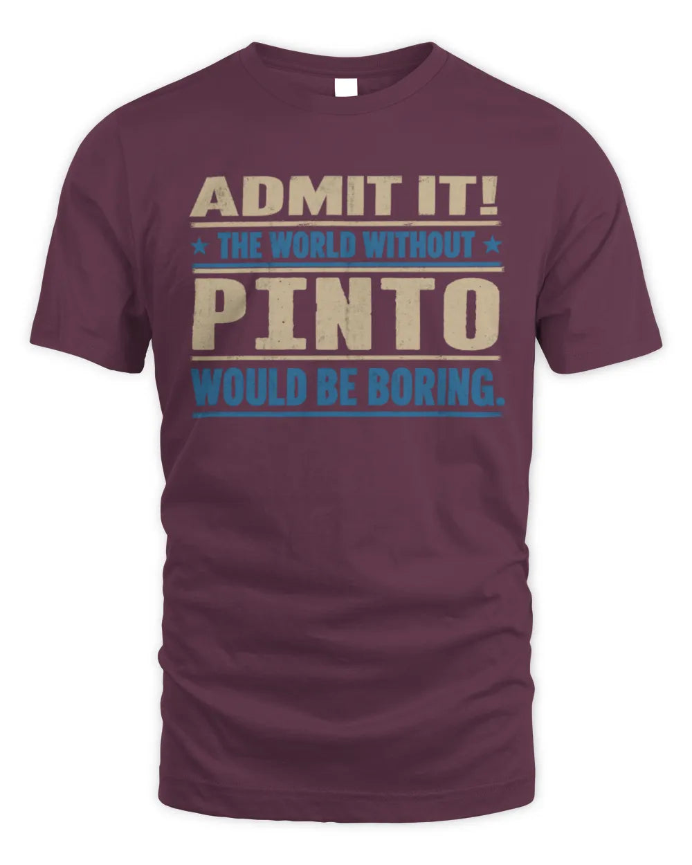PINTO TP68-K2-968 – Personalized Funny Quote Apparel “The World Without NAME Would Be Boring” - Unisex Standard T-Shirt - Maroon