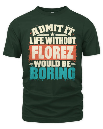 FLOREZ P02-TH11-226 Personalized Admit It Life Without [Name] Would Be Boring T-Shirt - Custom Name Funny Gift - Unisex Standard T-Shirt - Forest Green