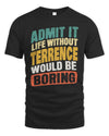 TERRENCE TP88-K4-229
Personalized Funny Quote Apparel “Life Without NAME Would Be Boring”