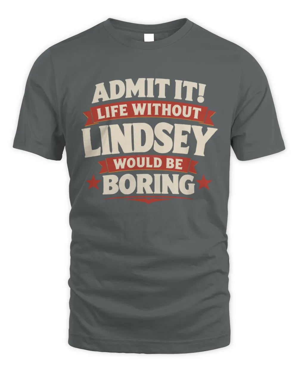 LINDSEY P4 KT003 Personalized Funny Quote Apparel “Life Without NAME Would Be Boring” - Unisex Standard T-Shirt - Charcoal