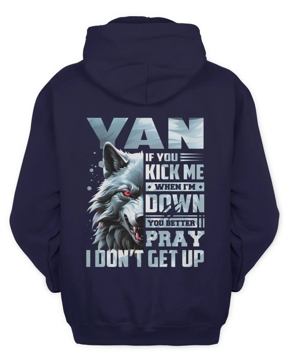 YAN AP62-K4-666 - Personalized Fierce Wolf Quote Apparel “If You Kick Me When I’m Down, You Better Pray I Don’t Get Up” - Unisex Hoodie - Navy