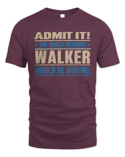 WALKER TP68-K2-968 – Personalized Funny Quote Apparel “The World Without NAME Would Be Boring” - Unisex Standard T-Shirt - Maroon