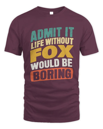 FOX TP88-K4-229
Personalized Funny Quote Apparel “Life Without NAME Would Be Boring” - Unisex Standard T-Shirt - Maroon
