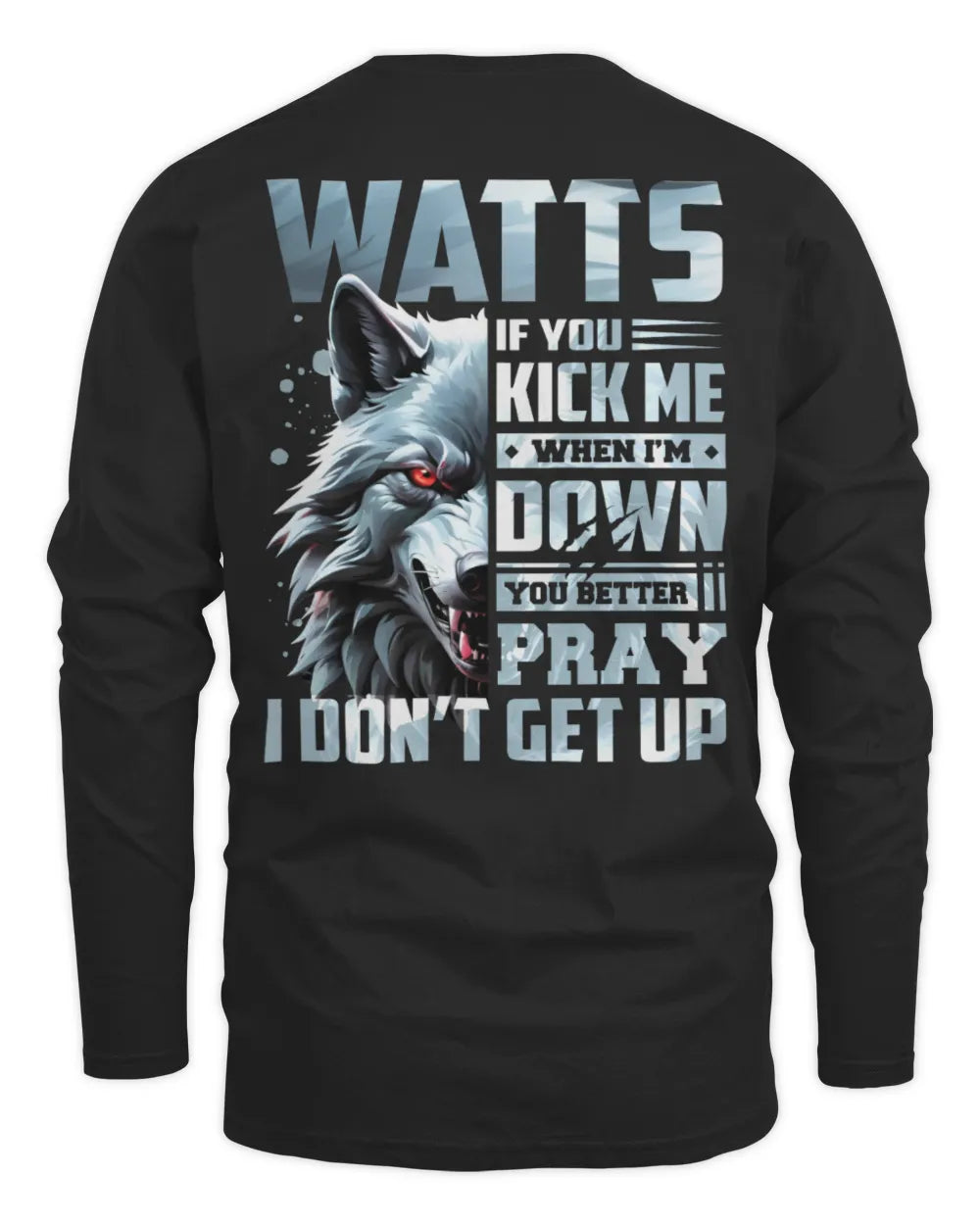 WATTS AP62-K4-666 - Personalized Fierce Wolf Quote Apparel “If You Kick Me When I’m Down, You Better Pray I Don’t Get Up” - Men's Long Sleeved T-Shirt - Black