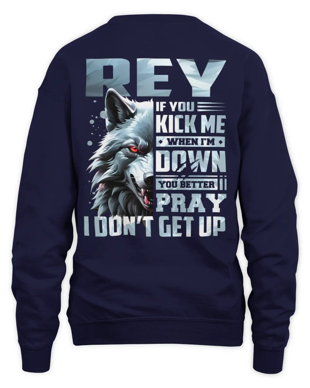 REY AP62-K4-666 - Personalized Fierce Wolf Quote Apparel “If You Kick Me When I’m Down, You Better Pray I Don’t Get Up” - Unisex Sweatshirt - Navy
