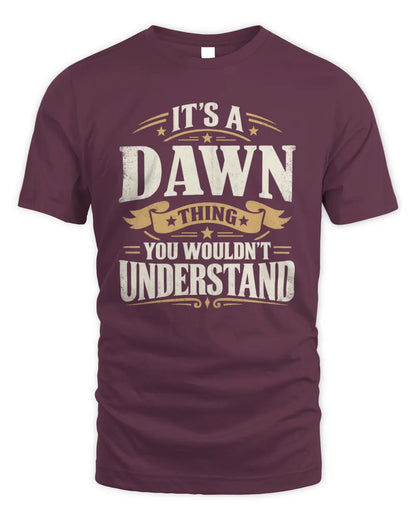 DAWN P08 TH51 - Personalized “It’s a/an [NAME] Thing – You Wouldn’t Understand” Shirt - Unisex Standard T-Shirt - Maroon