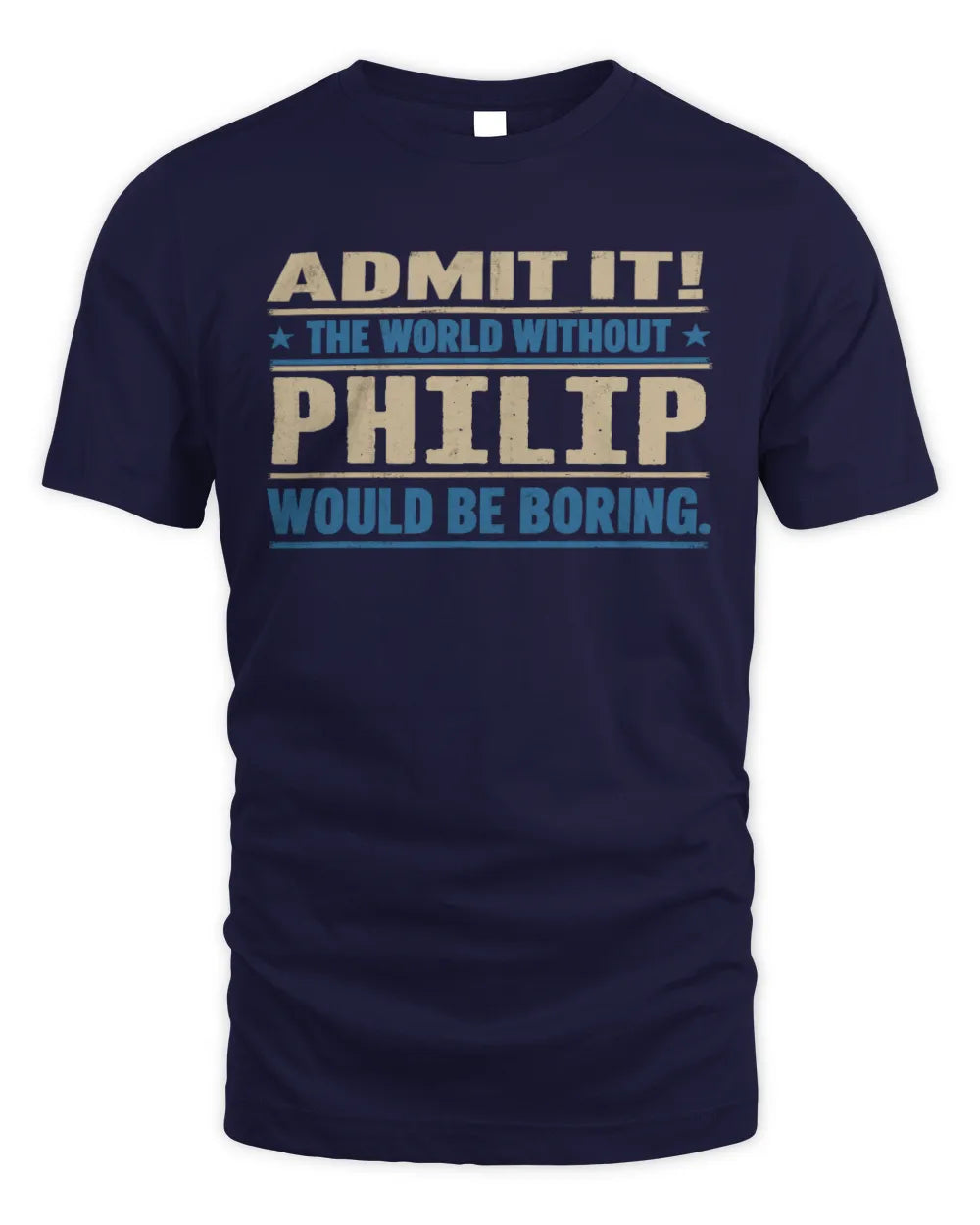 PHILIP TP68-K2-968 – Personalized Funny Quote Apparel “The World Without NAME Would Be Boring” - Unisex Standard T-Shirt - Navy