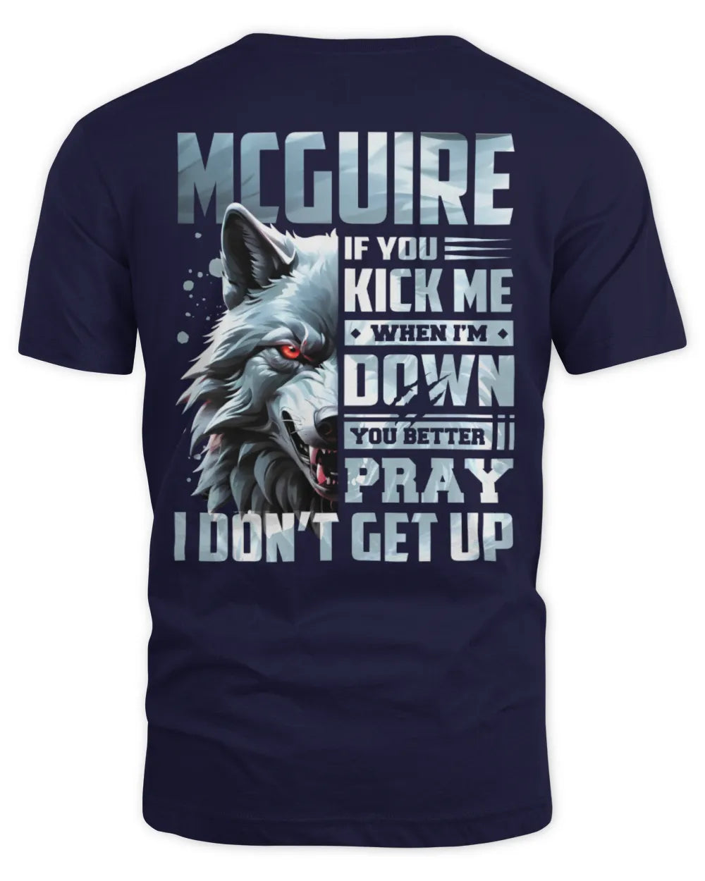 MCGUIRE AP62-K4-666 - Personalized Fierce Wolf Quote Apparel “If You Kick Me When I’m Down, You Better Pray I Don’t Get Up” - Unisex Standard T-Shirt - Navy