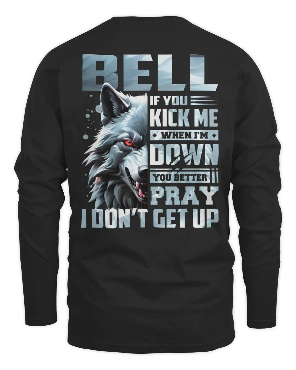 BELL AP62-K4-666 - Personalized Fierce Wolf Quote Apparel “If You Kick Me When I’m Down, You Better Pray I Don’t Get Up” - Men's Long Sleeved T-Shirt - Black