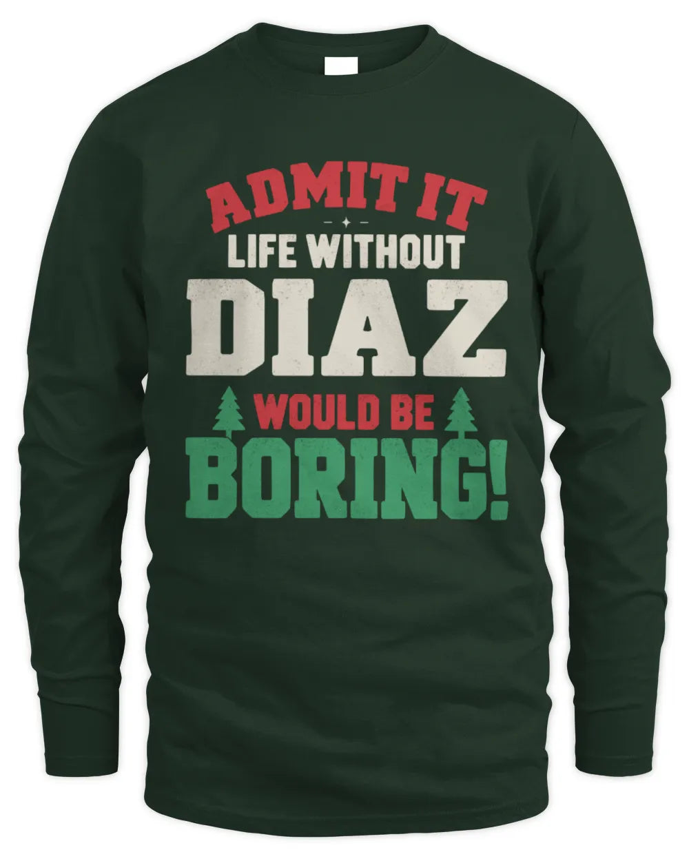 DIAZ P5 TH08 Christmas T-Shirt – “Life Without NAME Would Be Boring” - Men's Long Sleeved T-Shirt - Forest Green