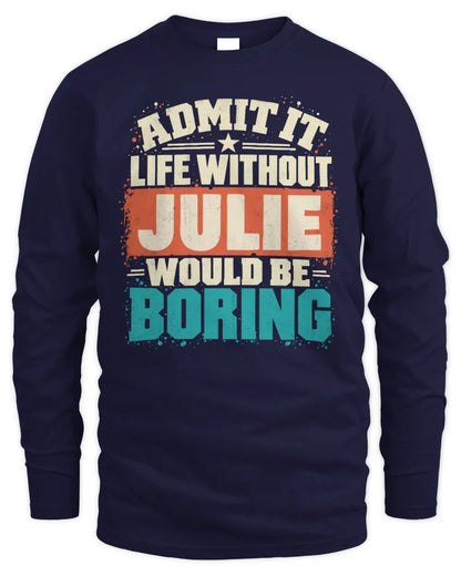 JULIE P02-TH11-226 Personalized Admit It Life Without [Name] Would Be Boring T-Shirt - Custom Name Funny Gift - Men's Long Sleeved T-Shirt - Navy