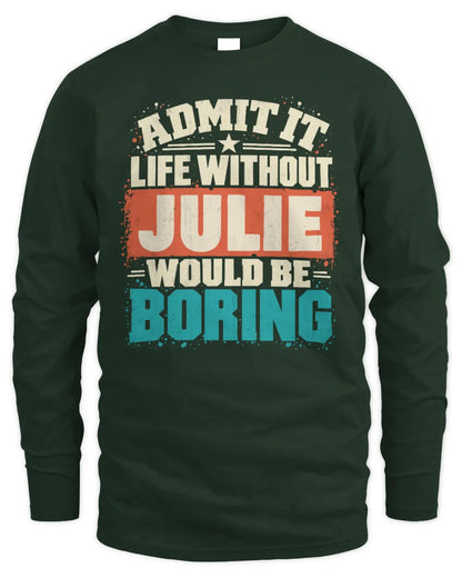 JULIE P02-TH11-226 Personalized Admit It Life Without [Name] Would Be Boring T-Shirt - Custom Name Funny Gift - Men's Long Sleeved T-Shirt - Forest Green