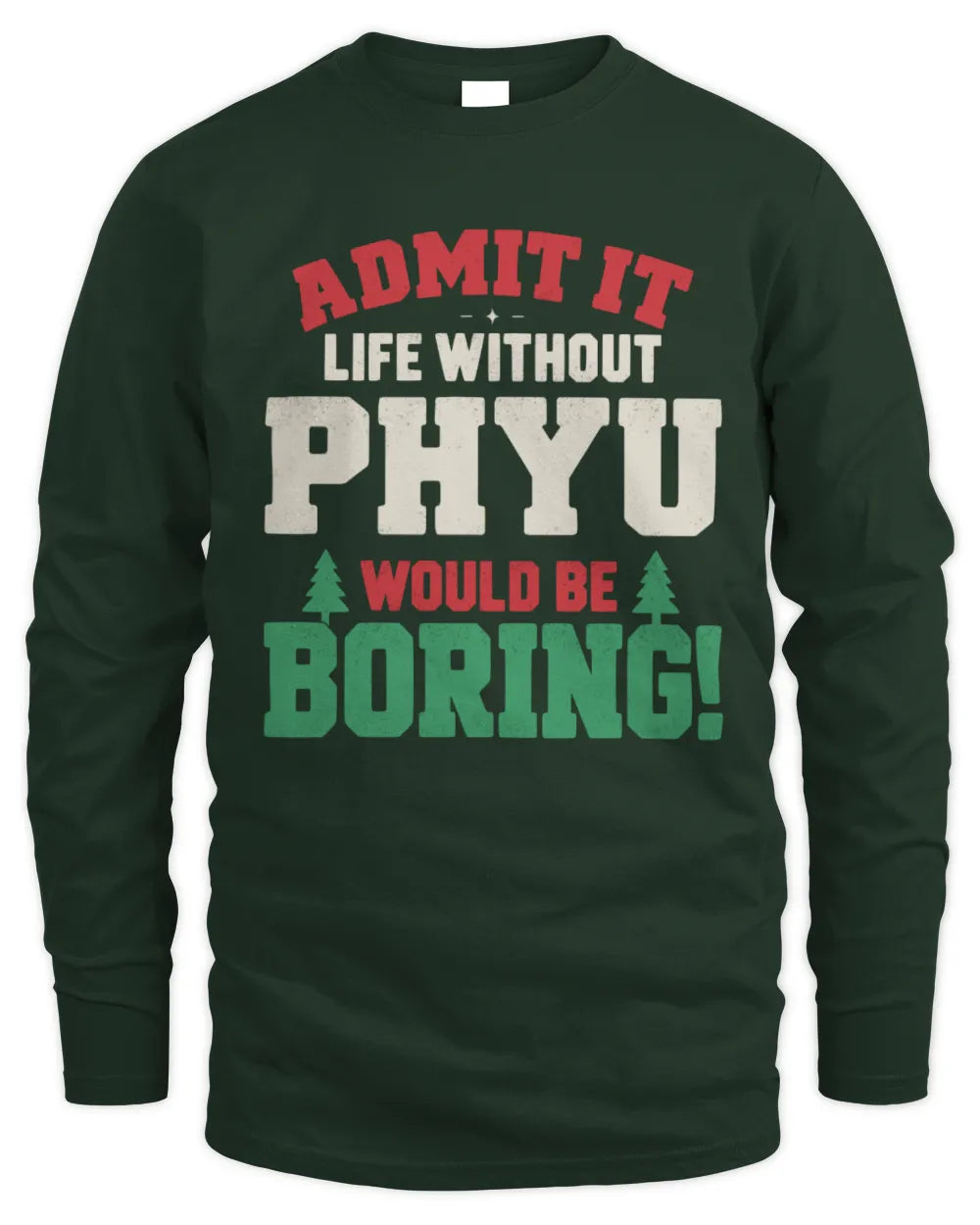 PHYU P5 TH08 Christmas T-Shirt – “Life Without NAME Would Be Boring” - Men's Long Sleeved T-Shirt - Forest Green