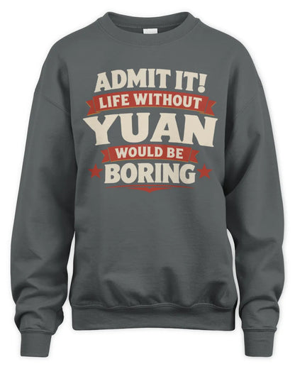 YUAN P4 KT003 Personalized Funny Quote Apparel “Life Without NAME Would Be Boring” - Unisex Sweatshirt - Charcoal