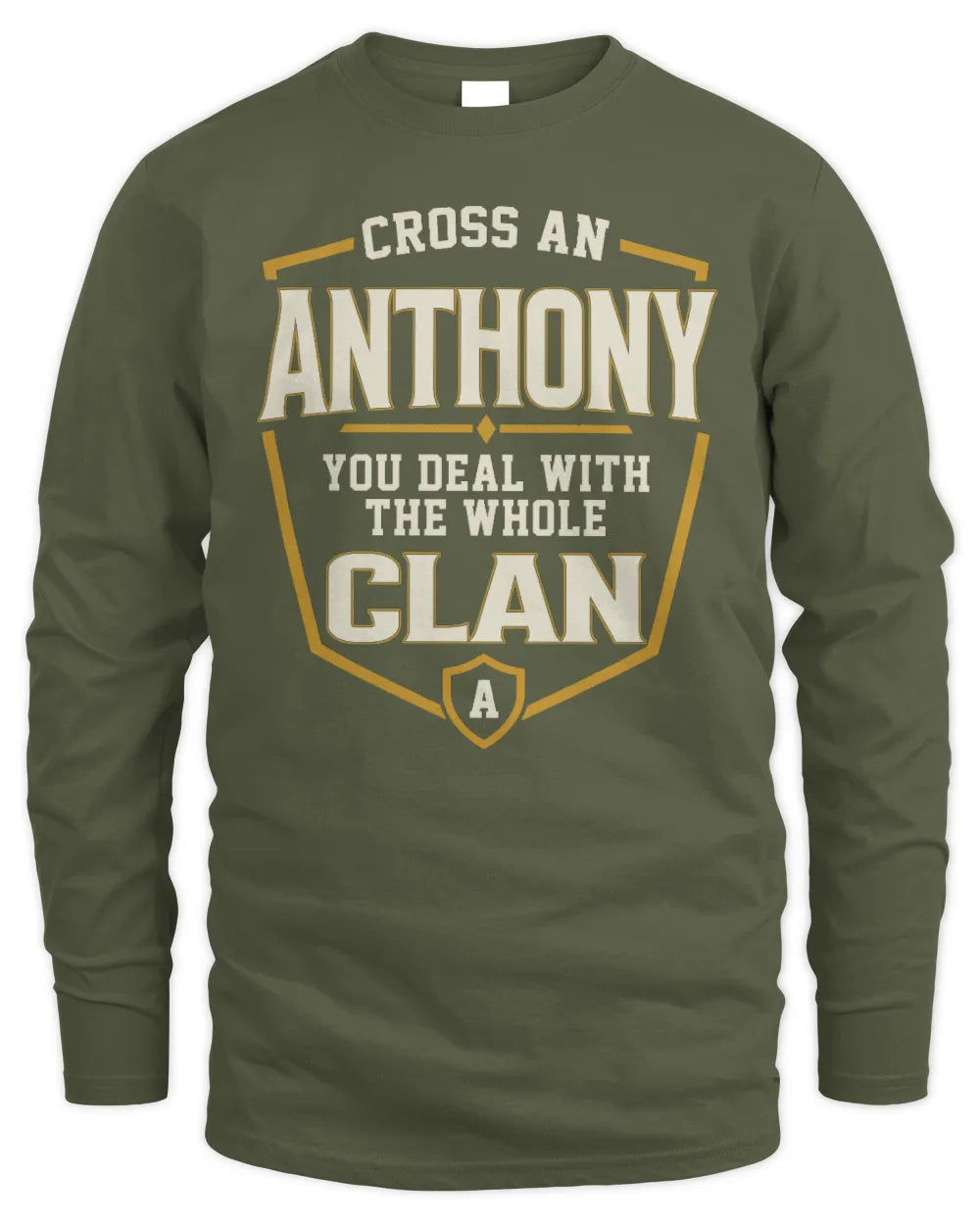 ANTHONY NT1-K008 Cross A/An NAME, You Deal With the Whole Clan | Personalized Vintage T-Shirt - Men's Long Sleeved T-Shirt - Military Green