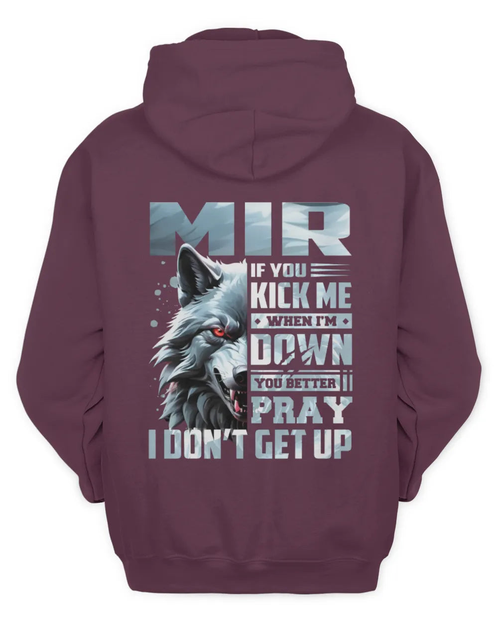 MIR AP62-K4-666 - Personalized Fierce Wolf Quote Apparel “If You Kick Me When I’m Down, You Better Pray I Don’t Get Up” - Unisex Hoodie - Maroon