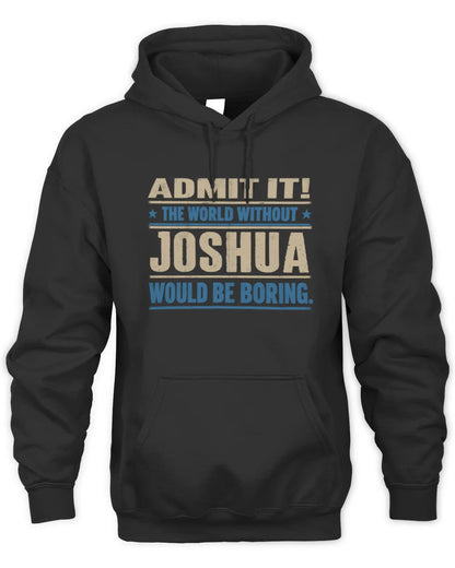 JOSHUA TP68-K2-968 – Personalized Funny Quote Apparel “The World Without NAME Would Be Boring” - Unisex Hoodie - Black