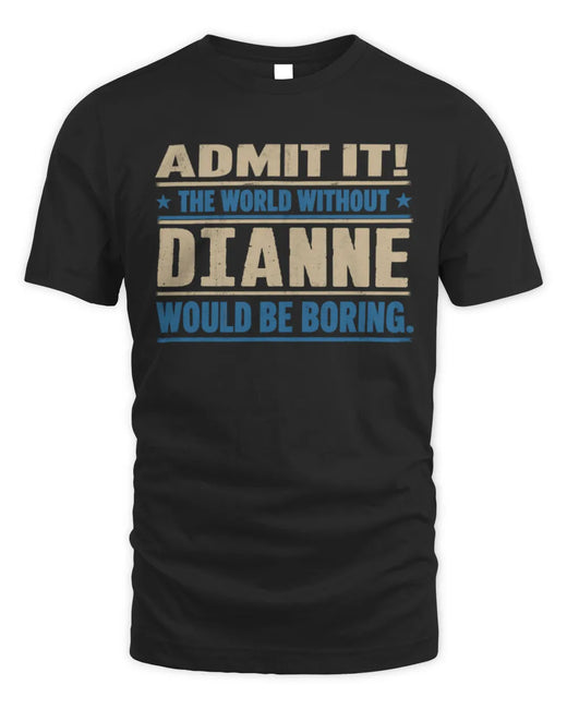 DIANNE TP68-K2-968 – Personalized Funny Quote Apparel “The World Without NAME Would Be Boring”