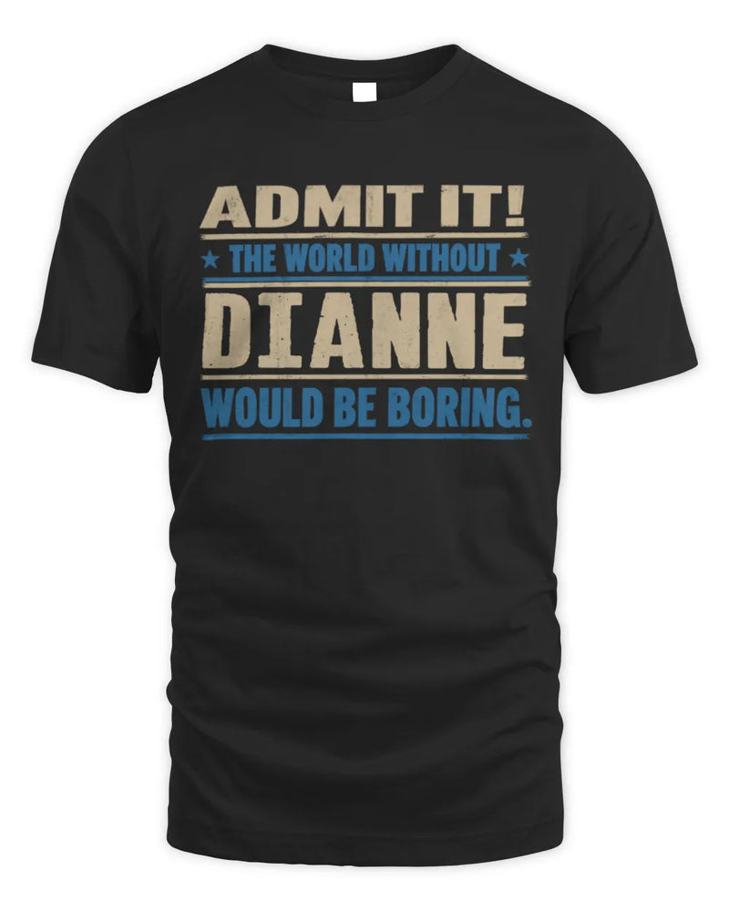DIANNE TP68-K2-968 – Personalized Funny Quote Apparel “The World Without NAME Would Be Boring” - Unisex Standard T-Shirt - Black