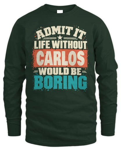 CARLOS P02-TH11-226 Personalized Admit It Life Without [Name] Would Be Boring T-Shirt - Custom Name Funny Gift - Men's Long Sleeved T-Shirt - Forest Green