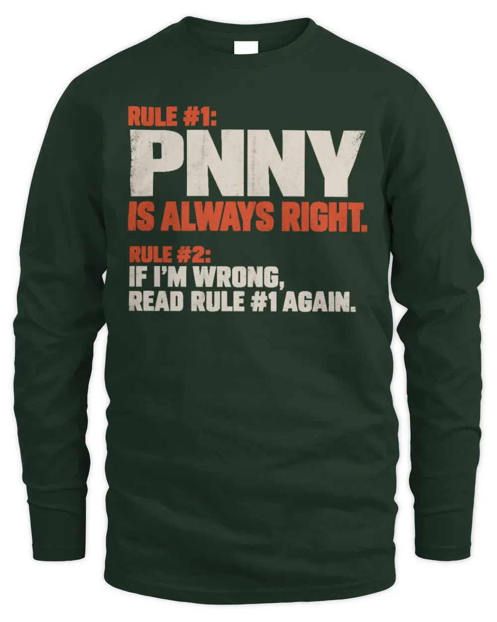 PNNY NP1-H006 
Always Right Personalized Name T-Shirt – Funny Custom Name Shirt - Men's Long Sleeved T-Shirt - Forest Green