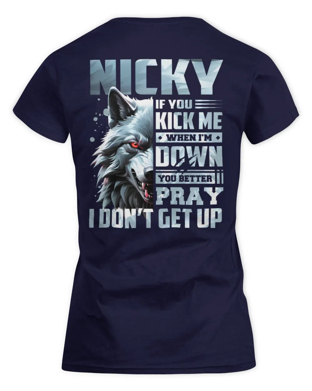 NICKY AP62-K4-666 - Personalized Fierce Wolf Quote Apparel “If You Kick Me When I’m Down, You Better Pray I Don’t Get Up” - Women's Standard T-Shirt - Navy
