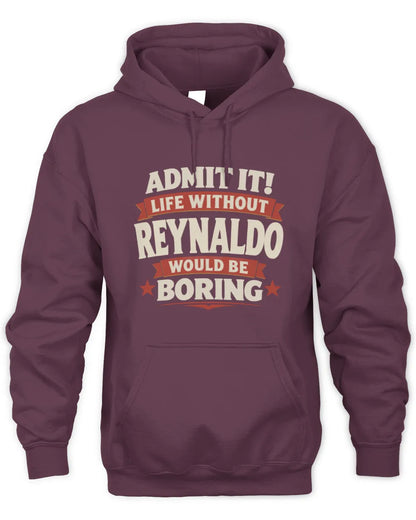 REYNALDO P4 KT003 Personalized Funny Quote Apparel “Life Without NAME Would Be Boring” - Unisex Hoodie - Maroon