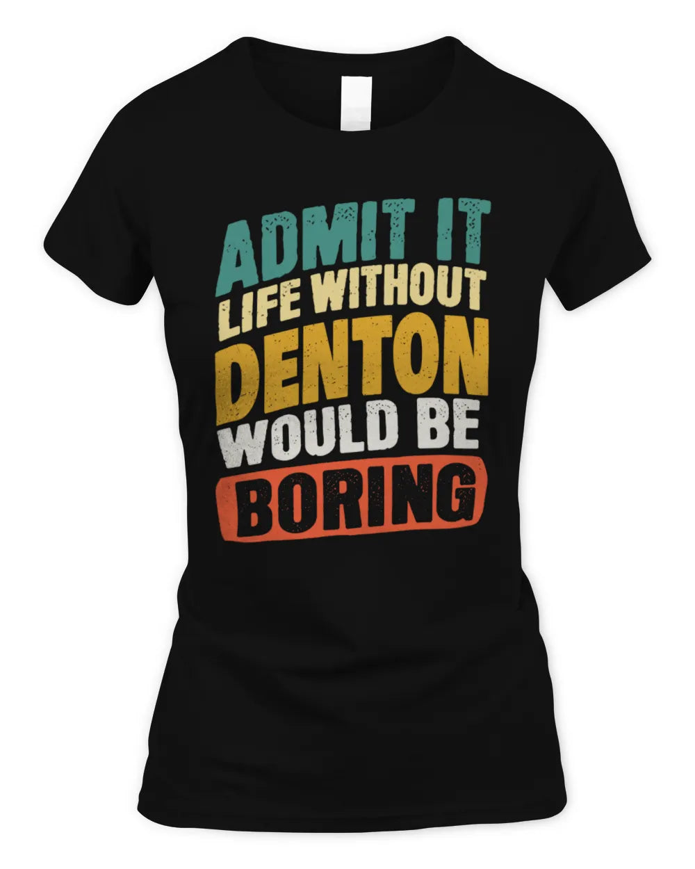 DENTON TP88-K4-229
Personalized Funny Quote Apparel “Life Without NAME Would Be Boring” - Women's Standard T-Shirt - Black