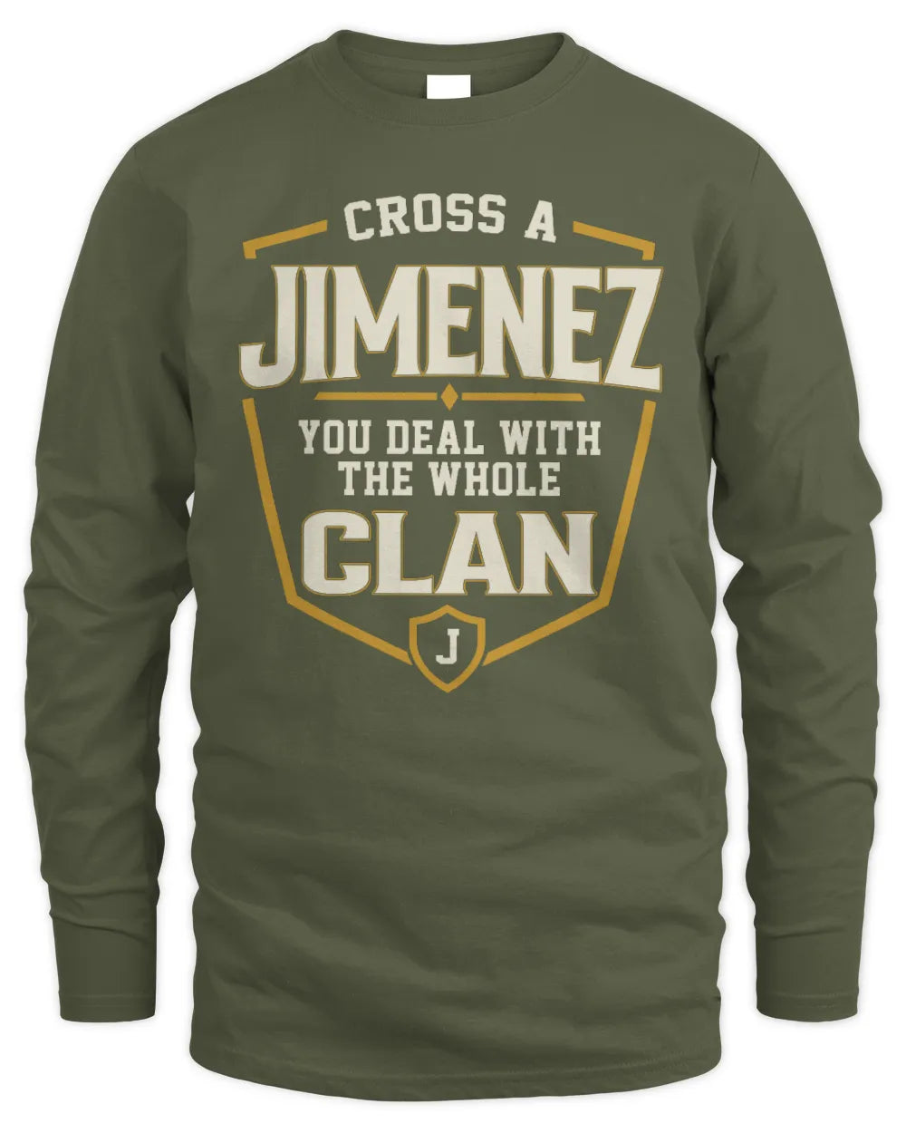 JIMENEZ NT1-K008 Cross A/An NAME, You Deal With the Whole Clan | Personalized Vintage T-Shirt - Men's Long Sleeved T-Shirt - Military Green