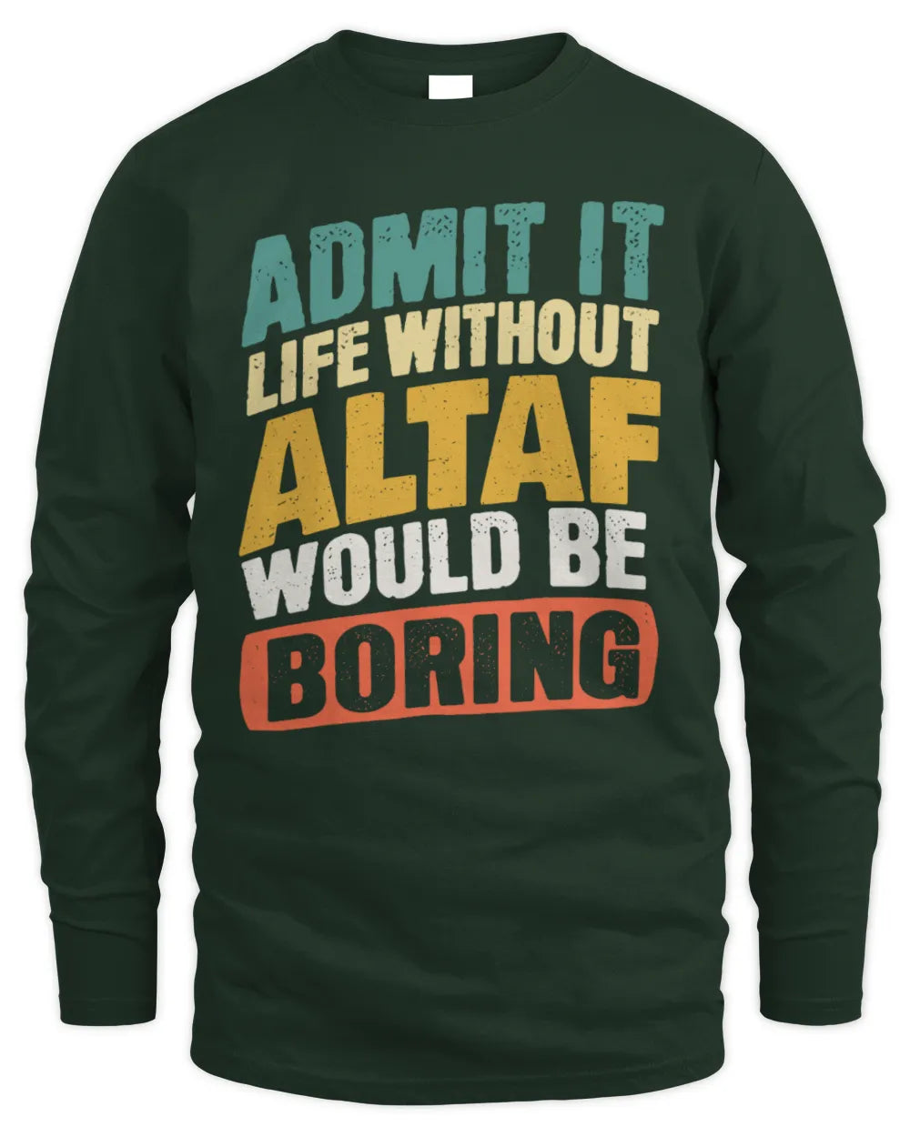 ALTAF TP88-K4-229
Personalized Funny Quote Apparel “Life Without NAME Would Be Boring” - Men's Long Sleeved T-Shirt - Forest Green